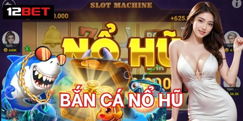 Bắn Cá Nổ Hũ là gì? 