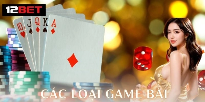 Các loại game bài hot nhất cuốn hút cược thủ năm 2026 Các loại game bài truyền thống