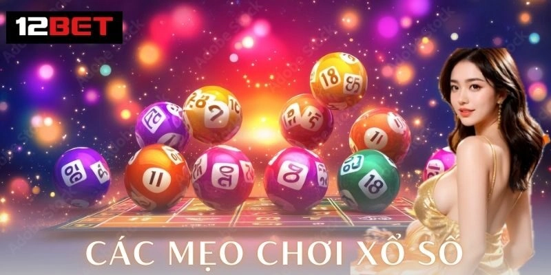 Bí quyết tăng cơ hội trúng với các mẹo chơi xổ số 2026 các mẹo chơi xổ số 12Bet