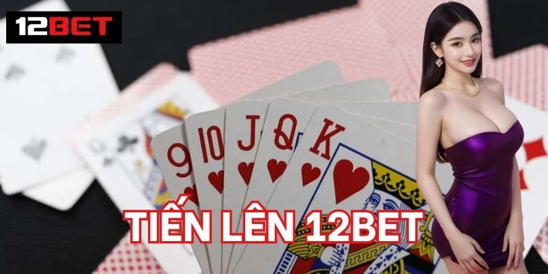 Tiến Lên 12BET | Bí 5 Quyết Thắng Lớn Từ Chuyên Gia Cách tham gia Tiến Lên 12BET