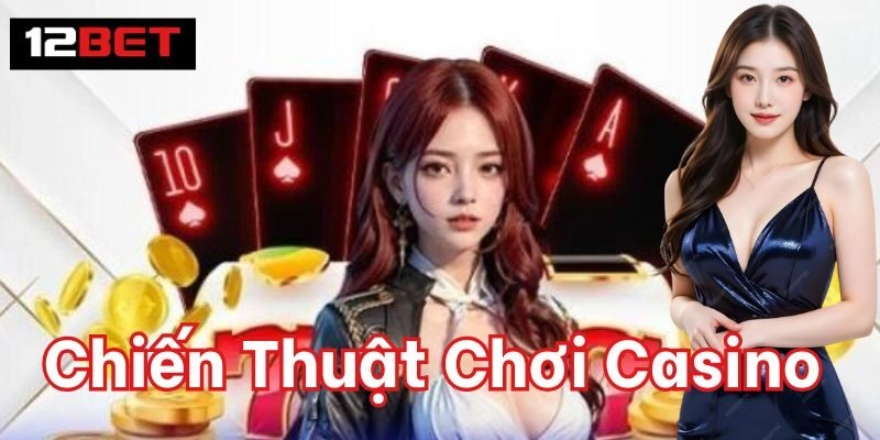 Chiến Thuật Chơi Casino | Mẹo Vàng Thắng Lớn Từ Cao Thủ Chiến Thuật Chơi Casino mới nhất 2025