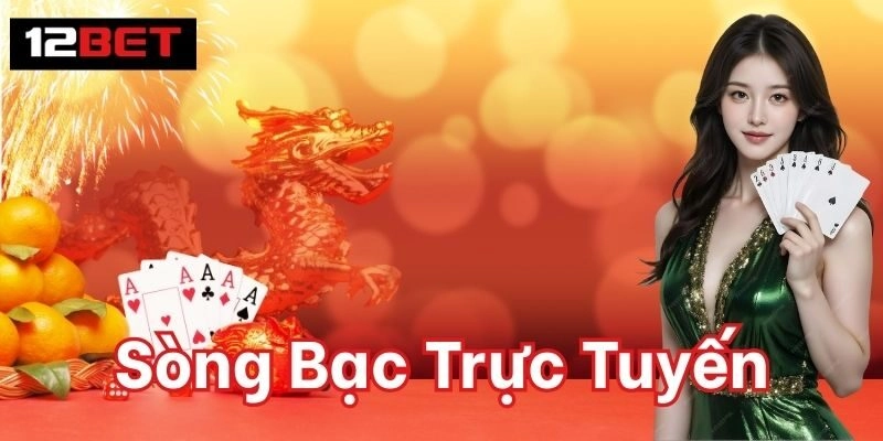 Sòng Bạc Trực Tuyến 12BET – Hội Tụ Game Bài Truyền Thống Giải mã Sòng Bạc Trực Tuyến