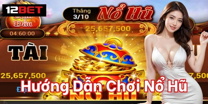Hướng Dẫn Chơi Nổ Hũ Thành Công Để Hốt Bạc Tại Nhà Cái Hướng Dẫn Chơi Nổ Hũ cho người mới