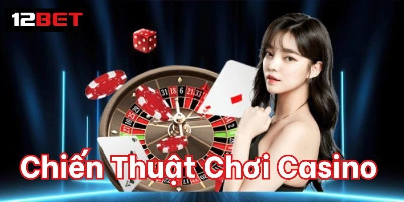 Chiến Thuật Chơi Casino | Mẹo Vàng Thắng Lớn Từ Cao Thủ Nên chọn Chiến Thuật Chơi Casino nào?