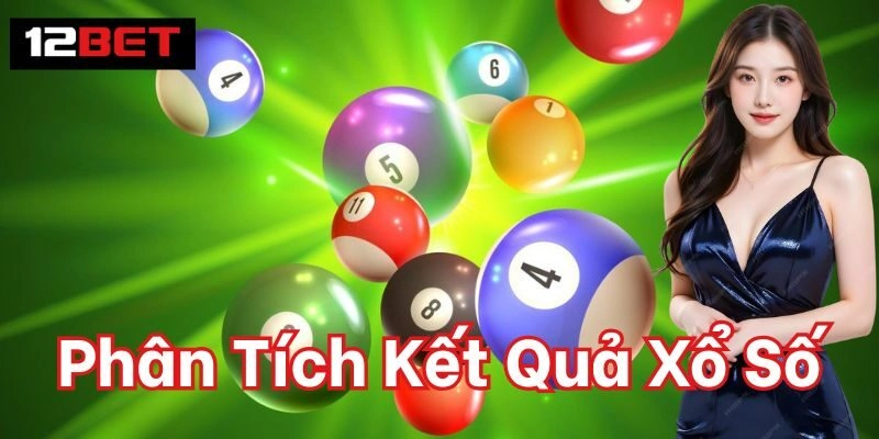 Phân Tích Kết Quả Xổ Số : Bí Quyết Dự Đoán Chính Xác Phân Tích Kết Quả Xổ Số 12Bet