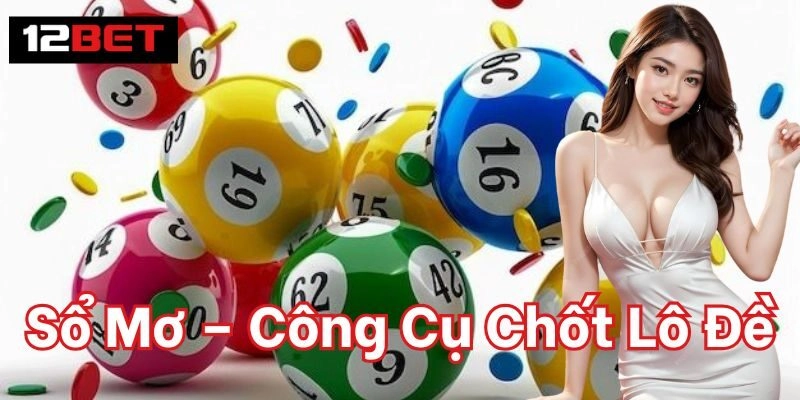 Tìm Hiểu Về Sổ Mơ | Công Cụ Chốt Lô Đề Hiệu Quả Sổ Mơ – Công Cụ Chốt Lô Đề 12Bet
