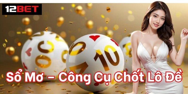 Tìm Hiểu Về Sổ Mơ | Công Cụ Chốt Lô Đề Hiệu Quả Sổ Mơ – Công Cụ Chốt Lô Đề tạo ra như thế nào?