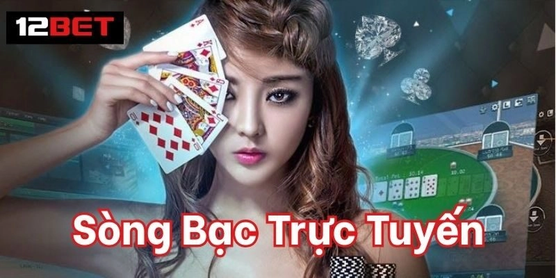 Sòng Bạc Trực Tuyến 12BET – Hội Tụ Game Bài Truyền Thống song bac truc tuyen 12bet